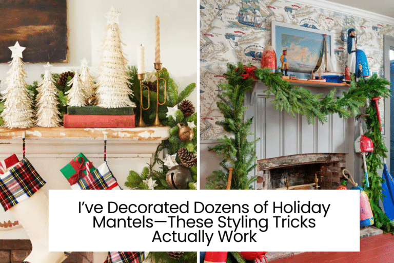 I’ve Decorated Dozens of Holiday Mantels—These Styling Tricks Actually Work