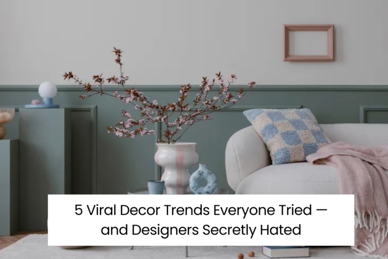 5 Viral Decor Trends Everyone Tried — and Designers Secretly Hated